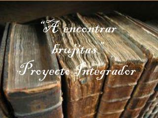 “A encontrar brujitas” Proyecto Integrador