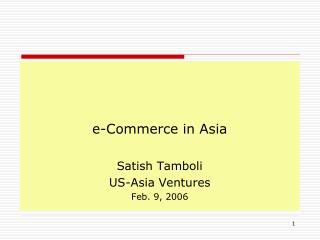 e-Commerce in Asia Satish Tamboli US-Asia Ventures Feb. 9, 2006