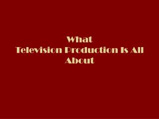 What Television Production Is All About