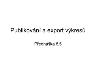 Publikování a export výkresů