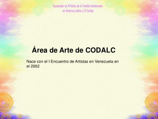 Área de Arte de CODALC Nace con el I Encuentro de Artistas en Venezuela en el 2002