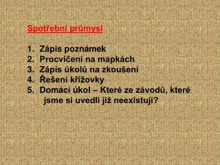 Spotřební průmysl Zápis poznámek Procvičení na mapkách Zápis úkolů na zkoušení Řešení křížovky