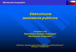 Elektroniczne zamówienia publiczne Jarosław Łuba Departament Rozwoju Gospodarki