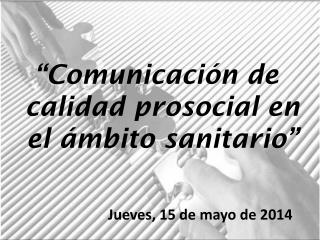 “Comunicación de calidad prosocial en el ámbito sanitario”