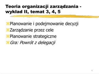 Teoria organizacji zarządzania - wykład II, temat 3, 4, 5