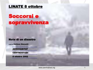 LINATE 8 ottobre Soccorsi e sopravvivenza Note di un disastro com.te Giuliano Mansutti