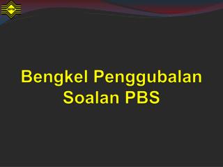 Bengkel Penggubalan Soalan PBS