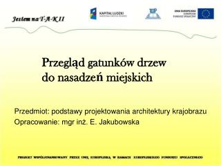 Przedmiot: podstawy projektowania architektury krajobrazu Opracowanie: mgr inż. E. Jakubowska