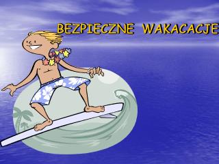 BEZPIECZNE WAKACACJE