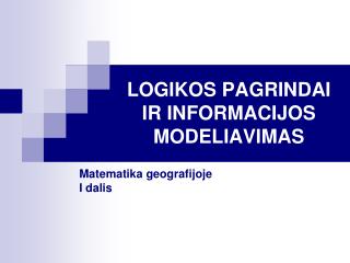 LOGIKOS PAGRINDAI IR INFORMACIJOS MODELIAVIMAS