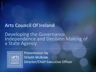 Presentation by 		Orlaith McBride 		Director/Chief Executive Officer