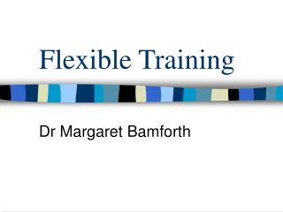 Flexible Training