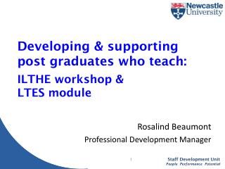 D eveloping &amp; supporting post graduates who teach: ILTHE workshop &amp; LTES module