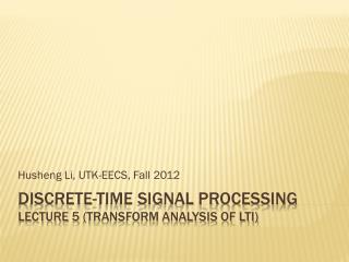 Discrete-time Signal Processing Lecture 5 (Transform analysis of LTI)