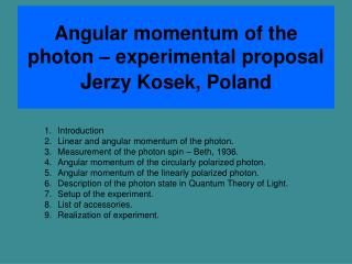 Angular momentum of the photon – experimental proposal J erzy Kosek, Poland