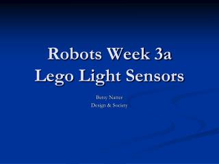 Robots Week 3a Lego Light Sensors