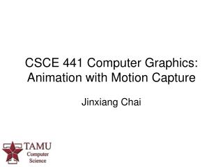 CSCE 441 Computer Graphics: Animation with Motion Capture