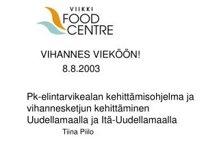 VIHANNES VIEKÖÖN! 			8.8.2003