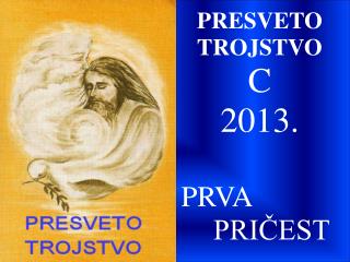 PRESVETO TROJSTVO C 2013. PRVA PRIČEST