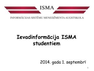 Ievadinformācija ISMA studentiem 2014. gada 1. septembrī