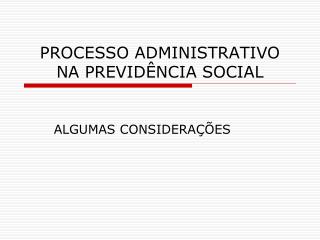 PROCESSO ADMINISTRATIVO NA PREVIDÊNCIA SOCIAL