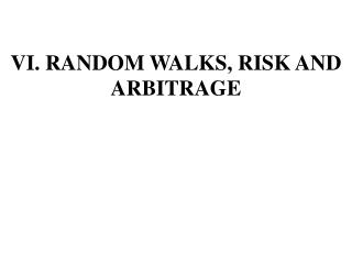 VI. RANDOM WALKS, RISK AND ARBITRAGE