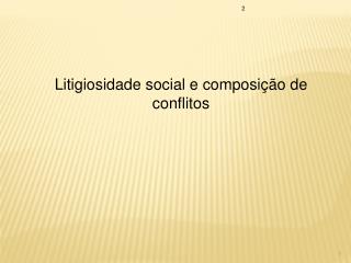 Litigiosidade social e composição de conflitos