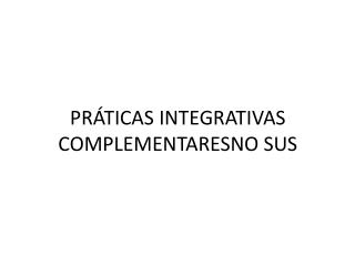 PRÁTICAS INTEGRATIVAS COMPLEMENTARESNO SUS