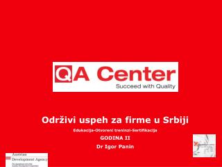 Održivi uspeh za firme u Srbiji Edukacija-Otvoreni treninzi-Sertifikacija GODINA II Dr Igor Panin