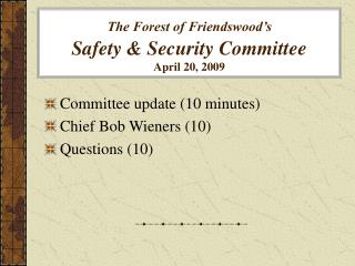 The Forest of Friendswood’s Safety & Security Committee April 20, 2009