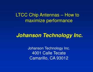 LTCC Chip Antennas – How to maximize performance Johanson Technology Inc.