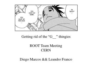 Getting rid of the “G__” thingies ROOT Team Meeting CERN Diego Marcos &amp;&amp; Leandro Franco