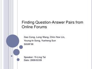 Gao Cong, Long Wang, Chin-Yew Lin, Young-In Song, Yueheng Sun SIGIR’08 Speaker: Yi-Ling Tai