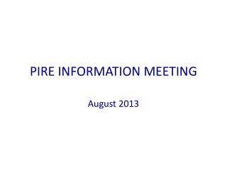 PIRE INFORMATION MEETING