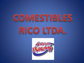 COMESTIBLES RICO LTDA.