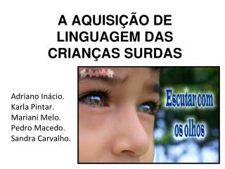 A AQUISIÇÃO DE LINGUAGEM DAS CRIANÇAS SURDAS