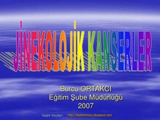 Burcu ORTAKCI Eğitim Şube Müdürlüğü 2007