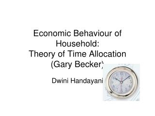 Economic Behaviour of Household: Theory of Time Allocation (Gary Becker)