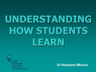 UNDERSTANDING HOW STUDENTS LEARN