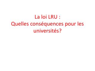 La loi LRU : Quelles conséquences pour les universités?