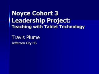 Noyce Cohort 3 Leadership Project: Teaching with Tablet Technology