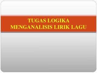 TUGAS LOGIKA MENGANALISIS LIRIK LAGU