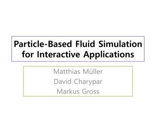 Particle-Based Fluid Simulation for Interactive Applications