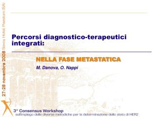 Percorsi diagnostico-terapeutici integrati: NELLA FASE METASTATICA M. Danova, O. Nappi