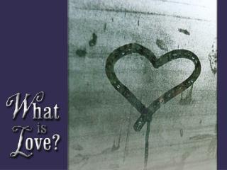 What is Love?