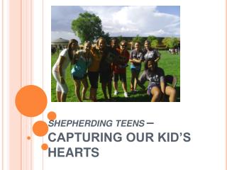 SHEPHERDING TEENS – CAPTURING OUR KID’S HEARTS