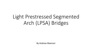 Light Prestressed Segmented Arch (LPSA) Bridges