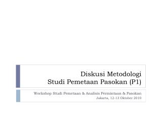 Diskusi Metodologi Studi Pemetaan Pasokan (P1)