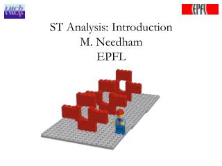 ST Analysis: Introduction M. Needham EPFL