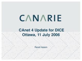 CAnet 4 Update for DICE Ottawa, 11 July 2006